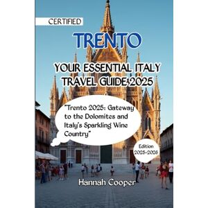 Cooper, Hannah TRENTO YOUR ESSENTIAL ITALY TRAVEL GUIDE 2025: "Trento 2025: Gateway to the Dolomites and Italy’s Sparkling Wine Country” Cooper, Hannah TRENTO YOUR ESSENTIAL ITALY TRAVEL GUIDE 2025: "Trento 2025: Gateway to the Dolomites and Italy’s Sparkling Wine Country”