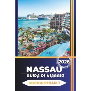 RENAULT, VERNON GUIDA DI VIAGGIO NASSAU 2026: Consigli da insider per vacanze alle Bahamas, attrazioni di Paradise Island, spiagge, resort, cibo locale e itinerari pronti a tutto uso per ogni budget RENAULT, VERNON GUIDA DI VIAGGIO NASSAU 2026: Consigli da insider per vacanze alle Bahamas, attrazioni di Paradise Island, spiagge, resort, cibo locale e itinerari pronti a tutto uso per ogni budget