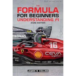 Collins, James R The Formula for Beginners Understanding F1 2026 Edition Collins, James R The Formula for Beginners Understanding F1 2026 Edition
