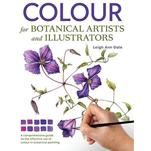 Gale, Leigh Ann Colour for Botanical Artists and Illustrators Gale, Leigh Ann Colour for Botanical Artists and Illustrators