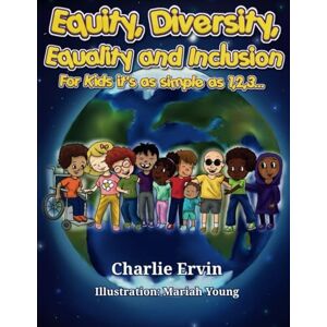 Ervin Jr., Charlie Equity, Diversity, Equality, and Inclusion for kids is as simple as 1,2,3… Ervin Jr., Charlie Equity, Diversity, Equality, and Inclusion for kids is as simple as 1,2,3…