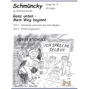 Kriese, Wilfried Schmüncky – Single Nr. 3 Ganz unten – Mein Weg beginnt: Teil 1 – Schreiben und Lesen war mein Gegner Teil 2 – Nicht vorgesehen Kriese, Wilfried Schmüncky – Single Nr. 3 Ganz unten – Mein Weg beginnt: Teil 1 – Schreiben und Lesen war mein Gegner Teil 2 – Nicht vorgesehen