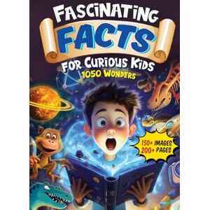 Collins, Kristine Fascinating Facts for Curious Kids: 1050 Wonders: Packed with Fun Facts and Trivia from Amazing Animals to Astronomy and Marine Life to Monuments! (Awesome Facts for Ages 8-12) Collins, Kristine Fascinating Facts for Curious Kids: 1050 Wonders: Packed with Fun Facts and Trivia from Amazing Animals to Astronomy and Marine Life to Monuments! (Awesome Facts for Ages 8-12)