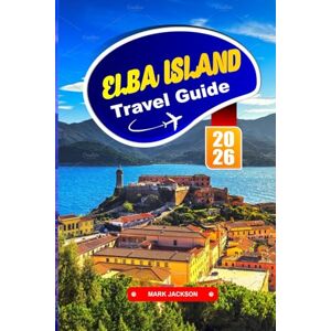Jackson Elba Island Travel Guide 2026: Explore Crystal Waters, Mountain Trails, and Island Charm off the Coast of Tuscany Jackson Elba Island Travel Guide 2026: Explore Crystal Waters, Mountain Trails, and Island Charm off the Coast of Tuscany