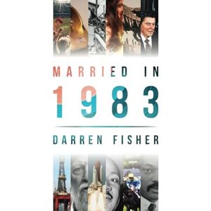 Fisher, Darren Married in 1983: Anniversary yearbook showing the main events of the year 1983 illustrating the political, world, historical, sporting, musical & movie ... beginning of the 1980's Fisher, Darren Married in 1983: Anniversary yearbook showing the main events of the year 1983 illustrating the political, world, historical, sporting, musical & movie ... beginning of the 1980's