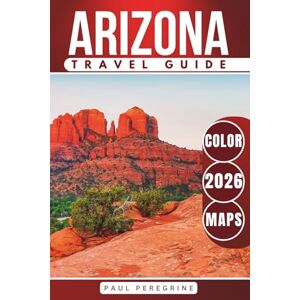 Peregrine, Paul Arizona Travel Guide – Featuring Phoenix, Tucson, Sedona, Flagstaff, Scottsdale & the Grand Canyon National Park: Also covering Mesa, Chandler, Glendale, Tempe & Lake Havasu City (FULL COLOR) Peregrine, Paul Arizona Travel Guide – Featuring Phoenix, Tucson, Sedona, Flagstaff, Scottsdale & the Grand Canyon National Park: Also covering Mesa, Chandler, Glendale, Tempe & Lake Havasu City (FULL COLOR)
