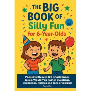 Mia, Make The Big Book of Silly Fun Facts for 6-Year-Olds: Over 300 Knock Knock Jokes, Would You Rather Questions, Challenges, Riddles and tons of giggles! ... Fun Facts for Kids — Ages 6, 7, 8 & Beyond!) Mia, Make The Big Book of Silly Fun Facts for 6-Year-Olds: Over 300 Knock Knock Jokes, Would You Rather Questions, Challenges, Riddles and tons of giggles! ... Fun Facts for Kids — Ages 6, 7, 8 & Beyond!)