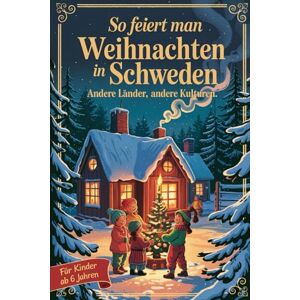 Zunder, Frank So feiert man Weihnachten in Schweden – Andere Länder, andere Kulturen: Ein interkulturelles Weihnachtsbuch zum Staunen, Lernen und Vergleichen – mit Wissen, Gefühl und Mitmach-Ideen Zunder, Frank So feiert man Weihnachten in Schweden – Andere Länder, andere Kulturen: Ein interkulturelles Weihnachtsbuch zum Staunen, Lernen und Vergleichen – mit Wissen, Gefühl und Mitmach-Ideen