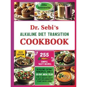 Greenwild, Ellie Dr. Sebi's Alkaline Diet Transition Cookbook: 255 Simple, Tasty Recipes, Alkaline Eating Principles, and a 30-Day Meal Plan for a Smooth Shift to ... Living (Dr. Sebi's Nutritional Wisdom) Greenwild, Ellie Dr. Sebi's Alkaline Diet Transition Cookbook: 255 Simple, Tasty Recipes, Alkaline Eating Principles, and a 30-Day Meal Plan for a Smooth Shift to ... Living (Dr. Sebi's Nutritional Wisdom)