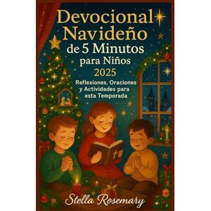 Rosemary, Stella Devocional Navideño de 5 Minutos para Niños 2025: Reflexiones, Oraciones y Actividades para esta Temporada Rosemary, Stella Devocional Navideño de 5 Minutos para Niños 2025: Reflexiones, Oraciones y Actividades para esta Temporada