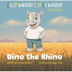 Medcalf, Joshua Dino the Rhino (Chop Wood Carry Water: A Children's) Medcalf, Joshua Dino the Rhino (Chop Wood Carry Water: A Children's)