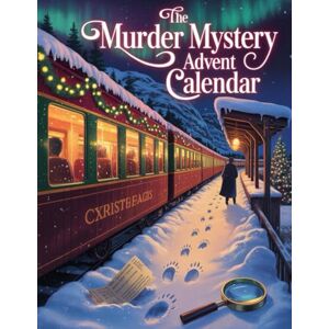 Gardnerf, Molly K. The Murder Mystery Advent Calendar: The 24-Day Christmas Mystery Challenge – Solve the Case Before Christmas Eve Gardnerf, Molly K. The Murder Mystery Advent Calendar: The 24-Day Christmas Mystery Challenge – Solve the Case Before Christmas Eve