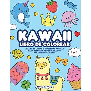 Aikawa, Aimi Kawaii libro de colorear: Más de 40 lindas y divertidas páginas para colorear de doodle Kawaii para niños y adultos Aikawa, Aimi Kawaii libro de colorear: Más de 40 lindas y divertidas páginas para colorear de doodle Kawaii para niños y adultos