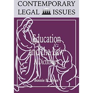 Taylor Education and the Law: A Dictionary (Contemporary Legal Issues) Taylor Education and the Law: A Dictionary (Contemporary Legal Issues)