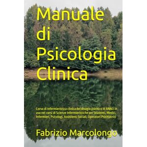 Marcolongo, Fabrizio Manuale di Psicologia Clinica: Corso di Infermieristica clinica del disagio psichico III ANNO in uso nei corsi di Scienze Infermieristiche per ... di Psicoterapia Psicologia Psichiatria) Marcolongo, Fabrizio Manuale di Psicologia Clinica: Corso di Infermieristica clinica del disagio psichico III ANNO in uso nei corsi di Scienze Infermieristiche per ... di Psicoterapia Psicologia Psichiatria)