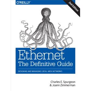 Spurgeon, Charles E. Ethernet: The Definitive Guide 2ed: Designing and Managing Local Area Networks Spurgeon, Charles E. Ethernet: The Definitive Guide 2ed: Designing and Managing Local Area Networks