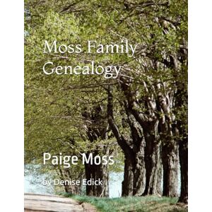 Edick, Denise A. Moss Family Genealogy: Paige Moss Edick, Denise A. Moss Family Genealogy: Paige Moss