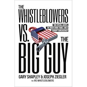 Shapley, Gary The Whistleblowers vs. The Big Guy: Two Special Agents, the Biden Crime Family, and a Corrupt Bureaucracy Shapley, Gary The Whistleblowers vs. The Big Guy: Two Special Agents, the Biden Crime Family, and a Corrupt Bureaucracy
