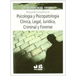 Tiffon Nonis, Bernat-Noël Manual de consultoría en Psicología y Psicopatología Clínica, Legal, Jurídica, Criminal y Forense. Tiffon Nonis, Bernat-Noël Manual de consultoría en Psicología y Psicopatología Clínica, Legal, Jurídica, Criminal y Forense.