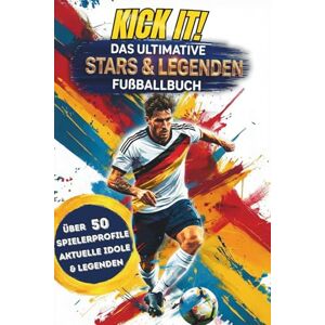 Michel, Katrin Kick it! Das ultimative Stars & Legenden Fußballbuch: Über 50 starke Spielerprofile mit aktuellen Idolen und vielen mehr – Mit Stadion-Fakten, Fun ... (Kick it! Die ultimativen Fußballbücher) Michel, Katrin Kick it! Das ultimative Stars & Legenden Fußballbuch: Über 50 starke Spielerprofile mit aktuellen Idolen und vielen mehr – Mit Stadion-Fakten, Fun ... (Kick it! Die ultimativen Fußballbücher)