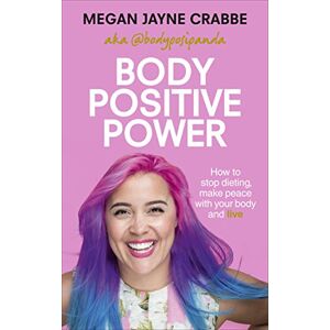 Crabbe, Megan Jayne Body Positive Power: How to stop dieting, make peace with your body and live Crabbe, Megan Jayne Body Positive Power: How to stop dieting, make peace with your body and live