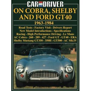 Car and Driver on Cobra, Shelby and Ford GT40 1963-1984 Car and Driver on Cobra, Shelby and Ford GT40 1963-1984