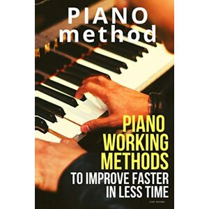Dupond, Jean Piano working methods: to improve faster in less time (Learn Music Very Fast) Dupond, Jean Piano working methods: to improve faster in less time (Learn Music Very Fast)