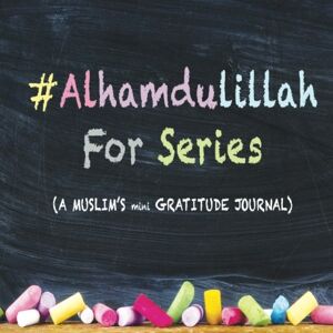 Farooq, Ms Samina #AlhamdulillahForSeries: A Muslim's mini Gratitude Journal: Volume 1 Farooq, Ms Samina #AlhamdulillahForSeries: A Muslim's mini Gratitude Journal: Volume 1