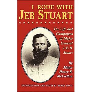 Mcclellan, H. B. I Rode With Jeb Stuart: The Life And Campaigns Of Major General J. E. B. Stuart Mcclellan, H. B. I Rode With Jeb Stuart: The Life And Campaigns Of Major General J. E. B. Stuart