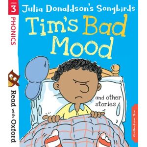 DONALDSON, Julia Read with Oxford: Stage 3. Julia Donaldson's Songbirds: Tim's Bad Mood and Other Stories DONALDSON, Julia Read with Oxford: Stage 3. Julia Donaldson's Songbirds: Tim's Bad Mood and Other Stories