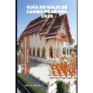 Redus, John D. Guía de viaje de Luang Prabang 2026: Descubriendo el encanto atemporal del corazón espiritual de Laos (2026 Travel Companion) Redus, John D. Guía de viaje de Luang Prabang 2026: Descubriendo el encanto atemporal del corazón espiritual de Laos (2026 Travel Companion)
