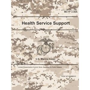 United Marine Corps Tactical Publication MCTP 3-40A Health Service Support September 2025 United Marine Corps Tactical Publication MCTP 3-40A Health Service Support September 2025