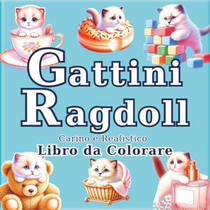 SAKI Gattini Ragdoll: Libro da Colorare Antistress per Adulti con Gatti Realistici e Adorabili: 50 illustrazioni uniche per trovare calma e creatività. Un ... Viaggio dell'Artista in un Mondo Minuscolo) SAKI Gattini Ragdoll: Libro da Colorare Antistress per Adulti con Gatti Realistici e Adorabili: 50 illustrazioni uniche per trovare calma e creatività. Un ... Viaggio dell'Artista in un Mondo Minuscolo)