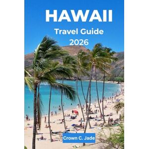 Crown HAWAII TRAVEL GUIDE 2026: The Mālama Hawaiʻi, Your Authentic Journey to the Islands of Aloha, a Timeless Paradise of USA Crown HAWAII TRAVEL GUIDE 2026: The Mālama Hawaiʻi, Your Authentic Journey to the Islands of Aloha, a Timeless Paradise of USA
