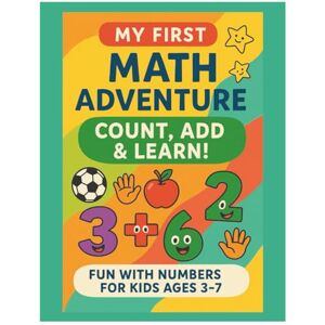 Davis, Emma My First Math Adventure: Count, Add & Learn: An Exciting Way to Start Learning Numbers and Addition Davis, Emma My First Math Adventure: Count, Add & Learn: An Exciting Way to Start Learning Numbers and Addition
