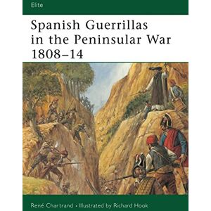 Chartrand, René Spanish Guerrillas in the Peninsular War 1808-14: 108 (Elite) Chartrand, René Spanish Guerrillas in the Peninsular War 1808-14: 108 (Elite)