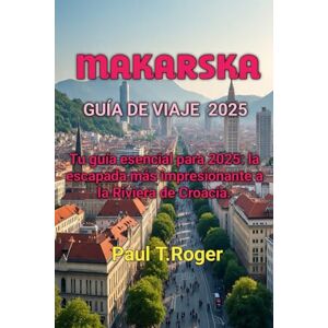 Roger, Paul Theodor MAKARSKA GUÍA DE VIAJE 2025 Roger, Paul Theodor MAKARSKA GUÍA DE VIAJE 2025