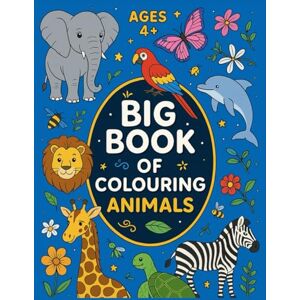 Star, Mr Toby Big Book of Colouring Animals: Fun & Wild Creatures to Color for Kids Ages 4+ Star, Mr Toby Big Book of Colouring Animals: Fun & Wild Creatures to Color for Kids Ages 4+