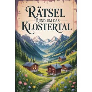 Ortmann, Maria Rätsel rund um das Klostertal: Das perfekte Geschenk für Klostertal-Fans – Knobeln, Lernen und Entdecken auf unterhaltsame Weise Ortmann, Maria Rätsel rund um das Klostertal: Das perfekte Geschenk für Klostertal-Fans – Knobeln, Lernen und Entdecken auf unterhaltsame Weise