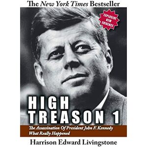 Livingstone, Harold Edward High Treason 1: The Assassination of President John F. Kennedy What Really Happened: No. 1 (High Treason: The Assassination of President John F. Kennedy What Really Happened) Livingstone, Harold Edward High Treason 1: The Assassination of President John F. Kennedy What Really Happened: No. 1 (High Treason: The Assassination of President John F. Kennedy What Really Happened)