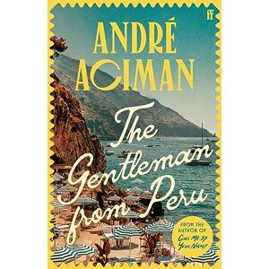 Aciman, André The Gentleman From Peru: A dazzling summer story from the bestselling author of Call Me By Your Name Aciman, André The Gentleman From Peru: A dazzling summer story from the bestselling author of Call Me By Your Name