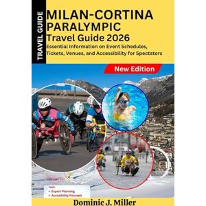 Miller, Dominic J. Milano–Cortina Paralympic Travel Guide 2026: Essential Information on Event Schedules, Tickets, Venues, and Accessibility for Spectators Miller, Dominic J. Milano–Cortina Paralympic Travel Guide 2026: Essential Information on Event Schedules, Tickets, Venues, and Accessibility for Spectators