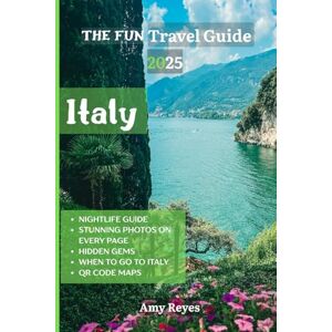 Reyes, Amy THE FUN ITALY TRAVEL GUIDE 2025: Hidden Gems, Practical Insider Secrets, Must-See Attractions, QR Maps, Top Hotels and Lodging, Areas to Avoid, Cuisine, Wine Bars, & Nightlife Reyes, Amy THE FUN ITALY TRAVEL GUIDE 2025: Hidden Gems, Practical Insider Secrets, Must-See Attractions, QR Maps, Top Hotels and Lodging, Areas to Avoid, Cuisine, Wine Bars, & Nightlife