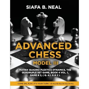 Neal, Siafa B Advanced Chess Model III, Matrix Quadro-Plextics Dynamics, The Quadruple Set Game, Book 4 Vol. 1, Game # 2, ( Q. 4.1. G # 2 ): Come On, Play. It's Your Turn ! (G-A)/(G-G)/(A-G)/(A-A). Neal, Siafa B Advanced Chess Model III, Matrix Quadro-Plextics Dynamics, The Quadruple Set Game, Book 4 Vol. 1, Game # 2, ( Q. 4.1. G # 2 ): Come On, Play. It's Your Turn ! (G-A)/(G-G)/(A-G)/(A-A).