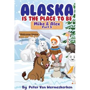 van Wermeskerken, Peter Alaska is the place to be: Mike & Alex, Part 5 van Wermeskerken, Peter Alaska is the place to be: Mike & Alex, Part 5