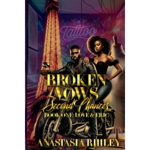 Rhiley, Anastasia Broken Vows Second Chances: Book One Love & Eric Rhiley, Anastasia Broken Vows Second Chances: Book One Love & Eric