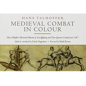 Talhoffer, Hans Medieval Combat in Colour: A Fifteenth-Century Manual of Swordfighting and Close-Quarter Combat Talhoffer, Hans Medieval Combat in Colour: A Fifteenth-Century Manual of Swordfighting and Close-Quarter Combat