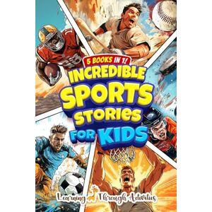 Gibbs, Charlotte Incredible Sports Stories for Kids: Value Edition: 100 Inspirational Tales of Triumph From Sports History to Build Mental Toughness and Motivate Young Champions! (Inspirational Sports Stories) Gibbs, Charlotte Incredible Sports Stories for Kids: Value Edition: 100 Inspirational Tales of Triumph From Sports History to Build Mental Toughness and Motivate Young Champions! (Inspirational Sports Stories)