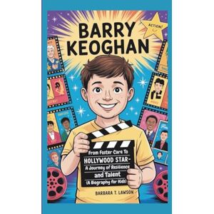 Lawson, Barbara T. BARRY KEOGHAN: From Foster Care to Hollywood Star- A Journey of Resilience and Talent (A Biography for Kids) Lawson, Barbara T. BARRY KEOGHAN: From Foster Care to Hollywood Star- A Journey of Resilience and Talent (A Biography for Kids)