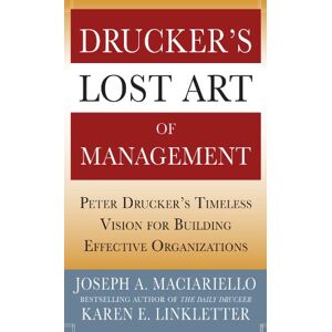 McGraw Hill Drucker’s Lost Art of Management: Peter Drucker’s Timeless Vision for Building Effective Organizations McGraw Hill Drucker’s Lost Art of Management: Peter Drucker’s Timeless Vision for Building Effective Organizations